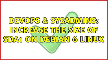 DevOps & SysAdmins: Increase the size of sda1 on Debian 6 Linux (3 Solutions!!)