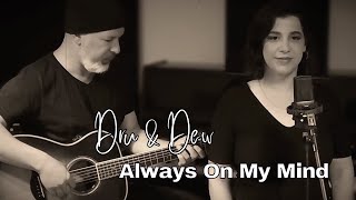Always On My Mind - Dru & Dew