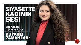 Siyasette Kadının Sesi Duyarlı Zamanlar - Elif Konaç