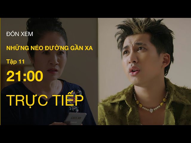 TRỰC TIẾP VTV1 | Full Tập 11 - Những Nẻo Đường Gần Xa | VTV Giải Trí class=