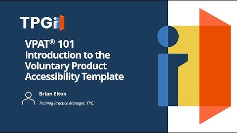 VPAT® 101: Introduction to the Voluntary Product Accessibility Template