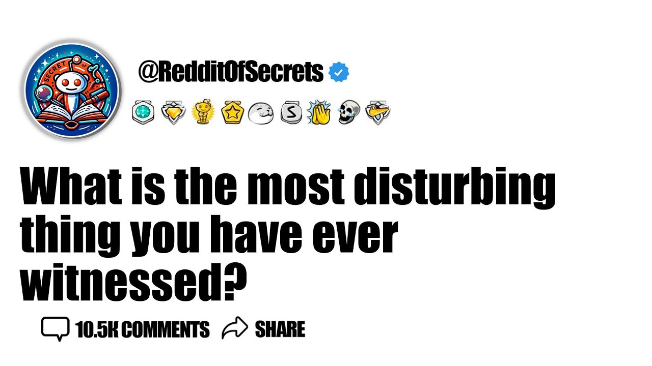 What is the most disturbing thing you have ever witnessed? AskReddit