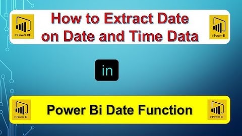 How to extract date from Date and Time table using power Query in Power BI