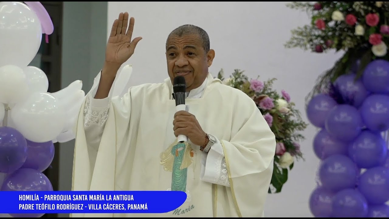 Padre Teófilo Rodríguez Homilía Parroquia Santa María La Antigua