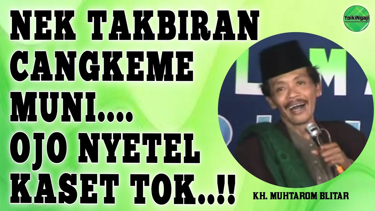 KH MUHTAROM - NEK TAKBIRAN CANGKEME MUNI, OJO NYETEL KASET TOK