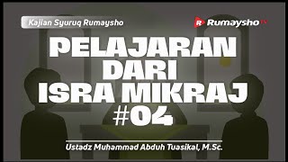 Pelajaran dari Isra Mikraj #04 - Ustadz Muhammad Abduh Tuasikal, M.Sc.