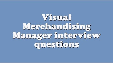 Visual Merchandising Manager interview questions
