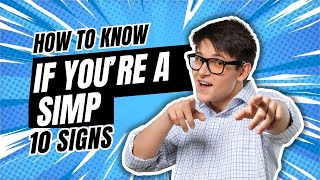 How to Know If You're a Simp
