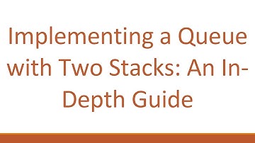 Implementing a Queue with Two Stacks: An In-Depth Guide