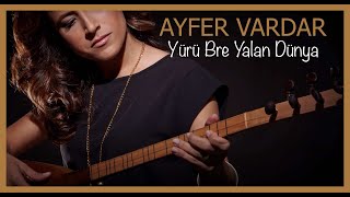 Ayfer Vardar - Yürü Bre Yalan Dünya