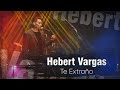Te Extraño - Hebert Vargas Live