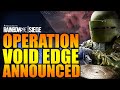 Rainbow Six Siege - In Depth: OPERATION VOID EDGE ANNOUNCED YEAR 5 SEASON 1