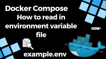 Docker Compose Env File - How to Read in environment variables file ( Docker )