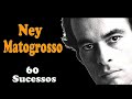 NeyMatogrosso  -  60 Sucessos