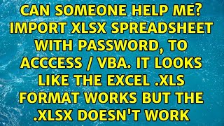 Can someone help me? Import xlsx spreadsheet with password, to Acccess / Vba. It looks like the...