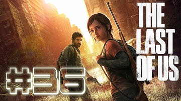 The Last Of Us - Gameplay Walkthrough Part 36 Let