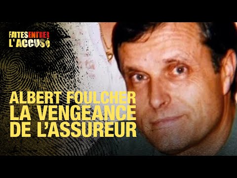 Faites Entrer l'Accusé : Albert Foulcher, la vengeance de l'assureur