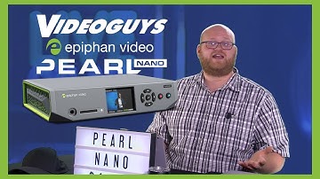 Fine Tuning the Epiphan Pearl Nano Live Streaming Encoder​