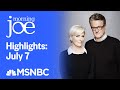 Watch Morning Joe Highlights: July 7th | MSNBC