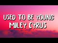 Miley Cyrus - Used To Be Young (Letra/Lyrics)