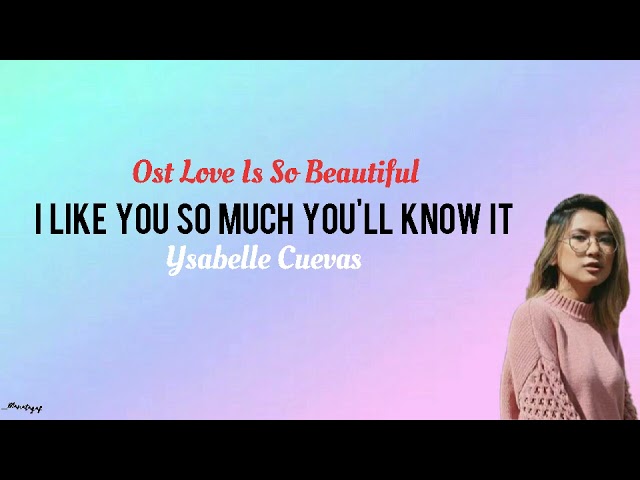 🎶I LIKE YOU SO MUCH YOU'LL KNOW IT🎶_{ost love is so beautiful}_YSABELLE CUEVAS_(Lirik) class=