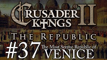 Crusader Kings 2: The Republic of Venice - Episode 37