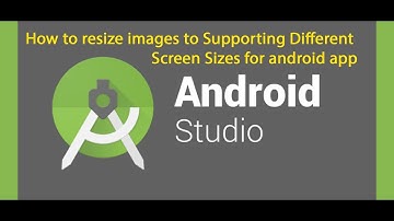 how to resize images to Supporting Different Screen Sizes for android app