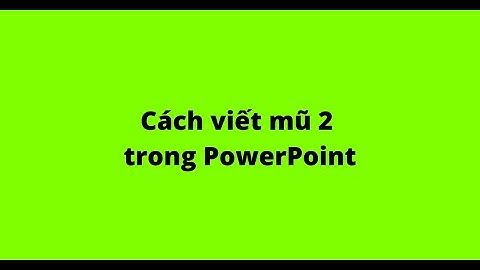 Cách viết mũ 2 trong PowerPoint