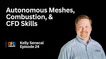EP 024: Kelly Senecal | Autonomous Meshes, Combustion, & CFD Skills  {How to Become a CFD Engineer}