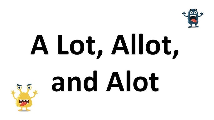 A Lot” vs. “Allot” vs. “Alot”: What's the Difference?