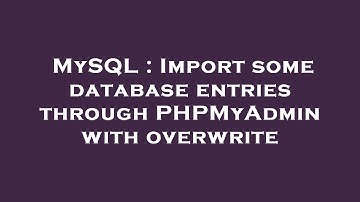 MySQL : Import some database entries through PHPMyAdmin with overwrite