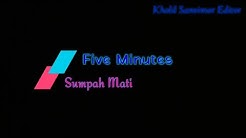 Five Minutes _ Sumpah Mati (Video Lyrics)  - Durasi: 4:30. 