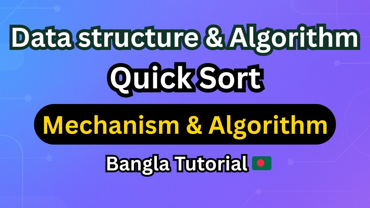 Quick Sort Mechanism & Algorithm Explained | Full Bengali Tutorial | Data Structures
