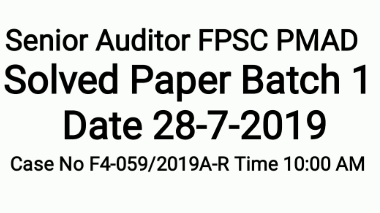 Senior Auditor today Batch 1 sloved MCQs paper FPSC PMAD date 28 July 2019 case no F4-059/2019