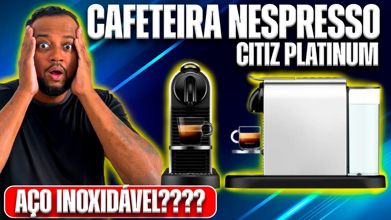 ☕ CAFETEIRA NESPRESSO CITIZ PLATINUM - AÇO INOXIDÁVEL - YouTube