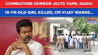 Tamil Nadu: 10-Yr-Old Girl Killed, CM Vijay’s Strong Warning After Coimbatore Horror| DMK Says…