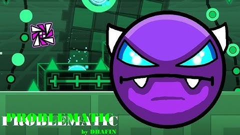 Geometry Dash [2.1] Problematic By DHAFIN - 100% (Very Easy NC Demon)