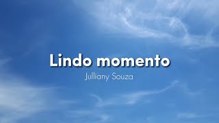 Lindo momento - Julliany Souza | letra e voz