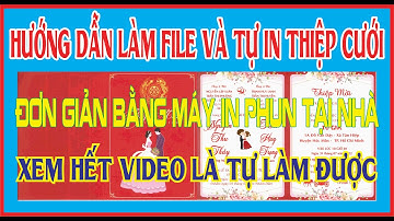 Hướng Dẫn Làm File & In Thiệp Cưới Rất Đơn Giản Bằng Máy In Phun Tại Nhà, kiếm tiền chưa bao giờ khó