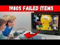20 Items From The 1980s That Failed 20 Items From The 1980s That Failed