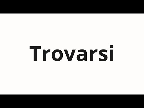 How to pronounce Trovarsi