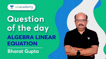 Question of the Day | Algebra Linear Equation | QA | Bharat Gupta #cat2023