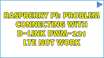 Raspberry Pi: Problem connecting with D-link DWM-221 LTE not work