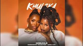 Nobuhle x Nkosazana Daughter x Essa Kay - Khuleka