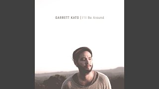 Video thumbnail of "Garrett Kato - I'll Be Around"