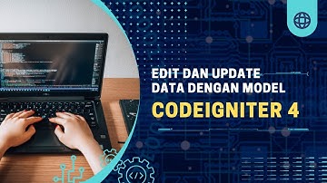 Edit dan Update Data dengan Model menggunakan Framework PHP Codeigniter 4