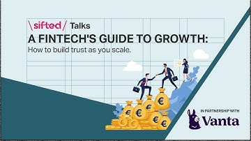 A fintech’s guide to growth: How to build trust as you scale | Sifted Talks