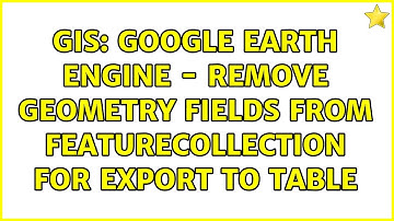 GIS: Google Earth Engine - Remove geometry fields from FeatureCollection for export to table