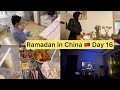 Ramadan bht jaldi guzar raha h  my ramadan routine day 16  muslims fasting ramadan in china 