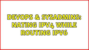 DevOps & SysAdmins: NATing IPv4 while routing IPv6 (2 Solutions!!)